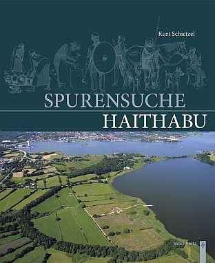 Das neue Buch von Prof. Dr. Kurt Schietzel mit dem Titel: Spurensuche Haithabu